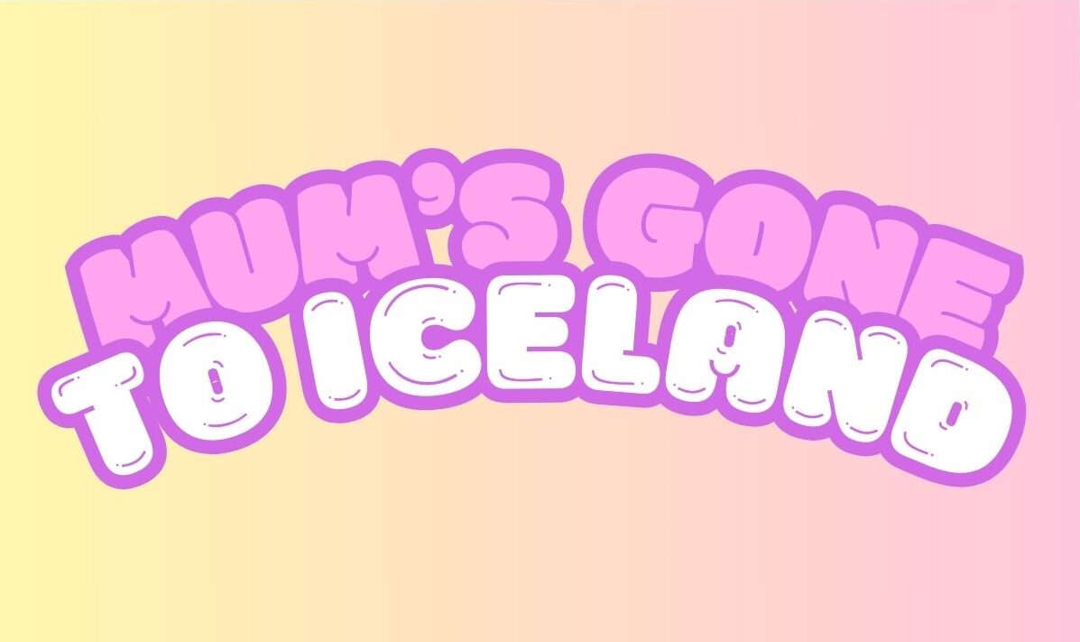 Mums Gone To Iceland